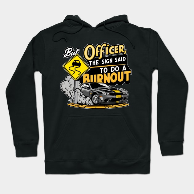 But officer the sign said to do a burnout four Hoodie by Inkspire Apparel designs